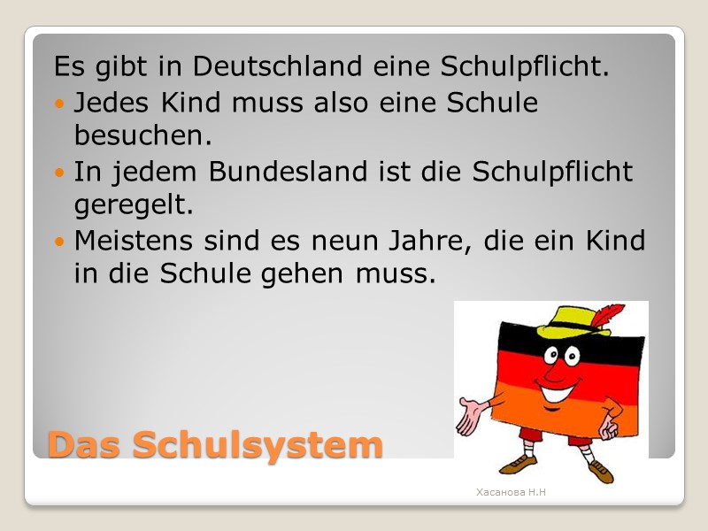 Das Schulsystem Еs gibt in Deutschland eine Schulpflicht.  Jedes Kind muss also eine